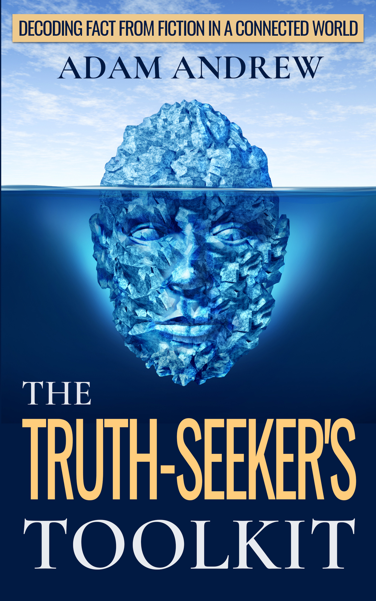 The Truthseekers Toolkit Decoding Fact From Fiction In A Connected World Andrew
