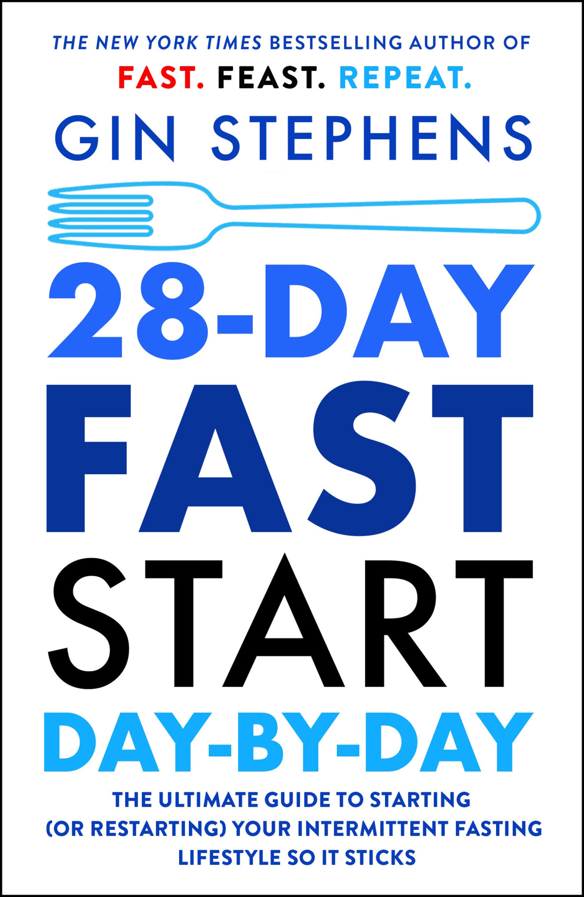 28day Fast Start Daybyday The Ultimate Guide To Starting Or Restarting Your Intermittent Fasting Lifestyle So It Sticks Gin Stephens