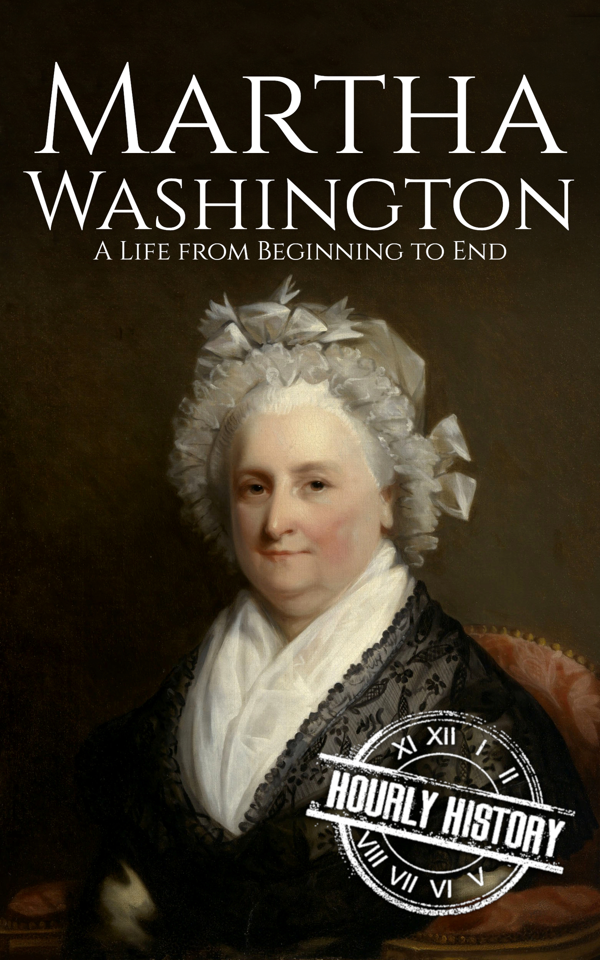 Martha Washington A Life From Beginning To End First Ladies Of The United States History