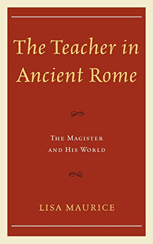 The Teacher In Ancient Rome The Magister And His World Maurice