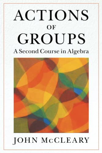 Actions Of Groups A Second Course In Algebra New Mccleary John