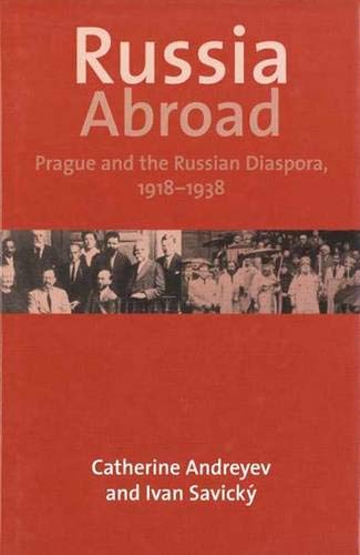 Russia Abroad Prague And The Russian Diaspora 19281939 Andreyev Catherine