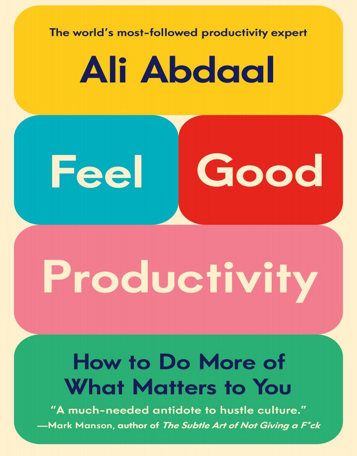 Feelgood Productivity How To Do More Of What Matters To You 1st Edition Ali Abdaal