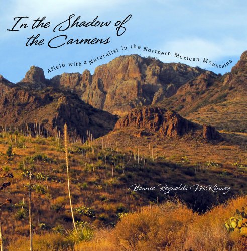 In The Shadow Of The Carmens Afield With A Naturalist In The Northern Mexican Mountains 1st Edition Bonnie Reynolds Mckinney