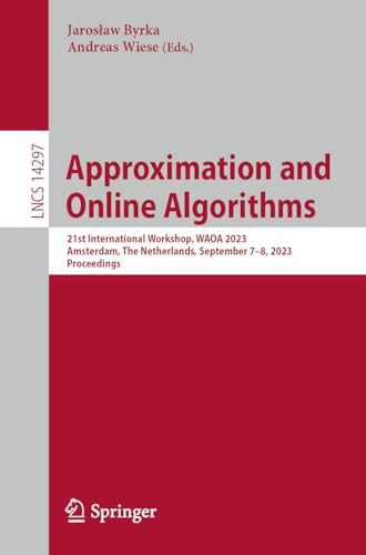 Approximation And Online Algorithms 21st International Workshop Waoa 2023 Amsterdam The Netherlands September 78 2023 Proceedings 1st Edition Jarosaw Byrka