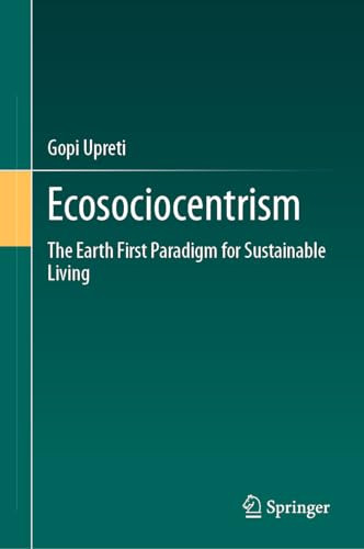 Ecosociocentrism The Earth First Paradigm For Sustainable Living 1st Edition Upreti