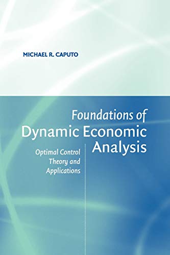 Foundations Of Dynamic Economic Analysis Optimal Control Theory And Applications 1st Edition Michael R Caputo