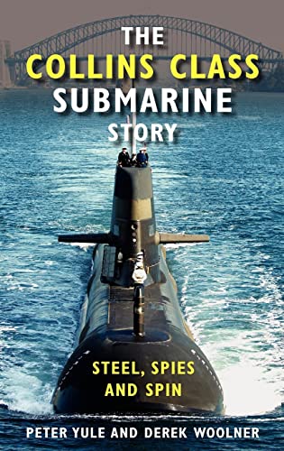 The Collins Class Submarine Story Steel Spies And Spin 1st Edition Peter Yule