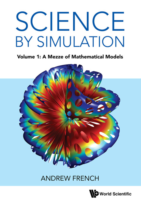 Science By Simulation Volume 1 A Mezze Of Mathematical Models 1st Edition Andrew French