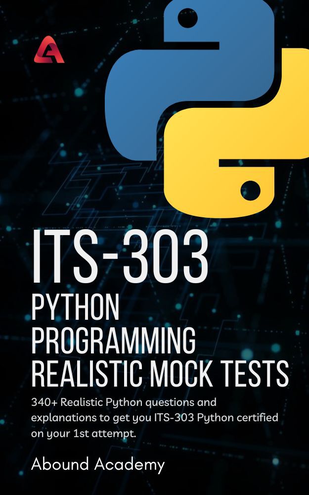 Its303 Python Programming Realistic Mock Tests 340 Realistic Questions And Explanations To Get You Its303 Exam Certified On Your 1st Attempt Abound Academy