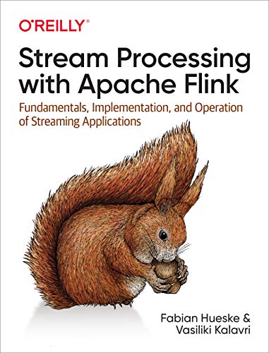 Stream Processing With Apache Flink Fundamentals Implementation And Operation Of Streaming Applications 1st Edition Fabian Hueske