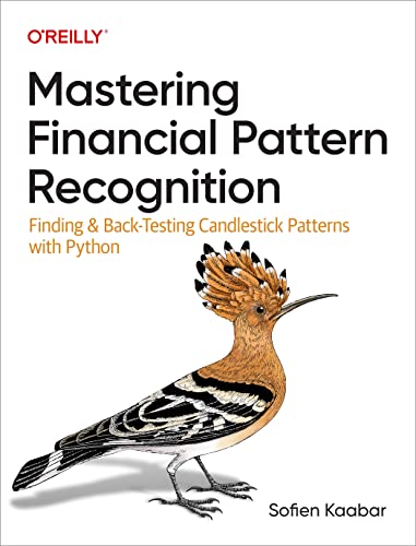 Mastering Financial Pattern Recognition Finding And Backtesting Candlestick Patterns With Python 1st Edition Sofien Kaabar