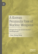 A Korean Peninsula Free Of Nuclear Weapons Perspectives On Socioeconomic Development Chan Young Bang