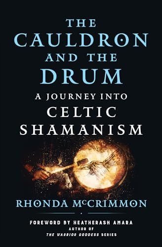 The Cauldron And The Drum A Journey Into Celtic Shamanism Mccrimmon
