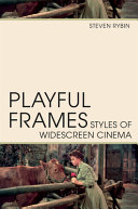 Playful Frames Styles Of Widescreen Cinema Steven Rybin