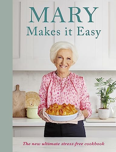 Mary Makes It Easy The New Ultimate Stressfree Cookbook 1st Edition Mary Berry