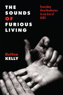 The Sounds Of Furious Living Everyday Unorthodoxies In An Era Of Aids Matthew Kelly