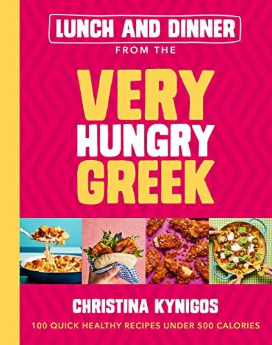 Lunch And Dinner From The Very Hungry Greek 100 Quick Healthy Recipes Under 500 Calories Christina Kynigos