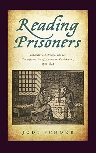 Reading Prisoners Literature Literacy And The Transformation Of American Punishment 17001845 Illustrated Schorb