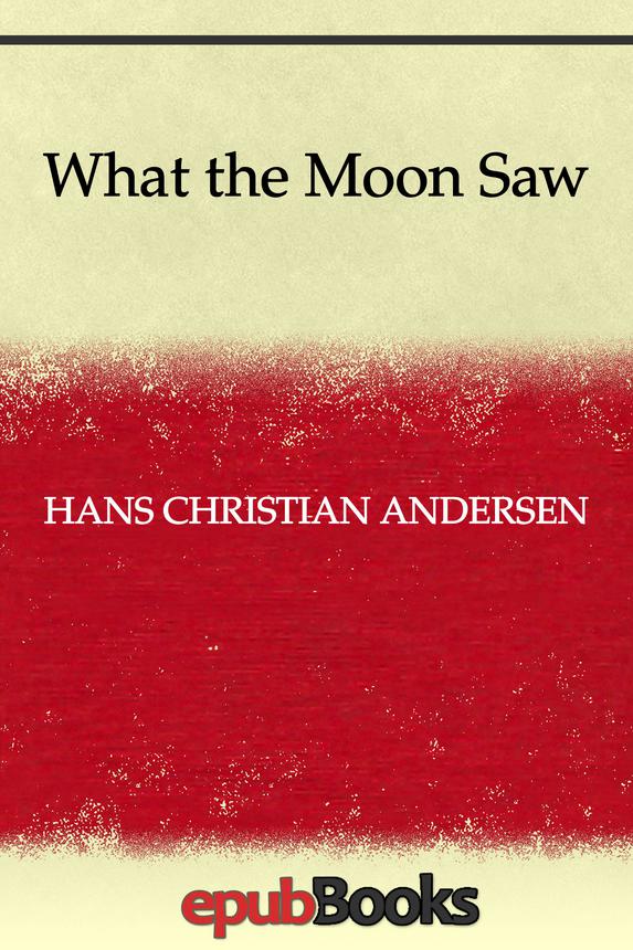 What The Moon Saw Hans Christian Andersen