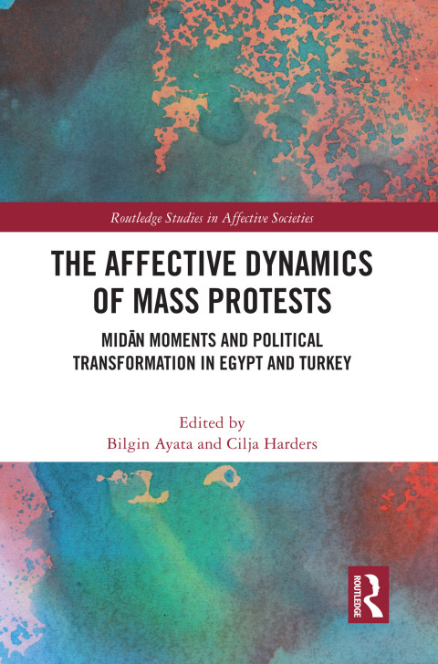 The Affective Dynamics Of Mass Protests 1st Edition Ayata Bilgin