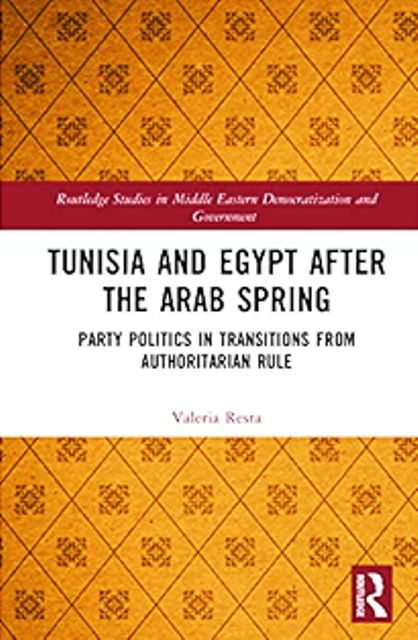 Tunisia And Egypt After The Arab Spring Party Politics In Transitions From Authoritarian Rule Valeria Resta