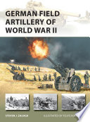 German Field Artillery Of World War Ii Steven J Zaloga Felipe Rodrguez Illustrator