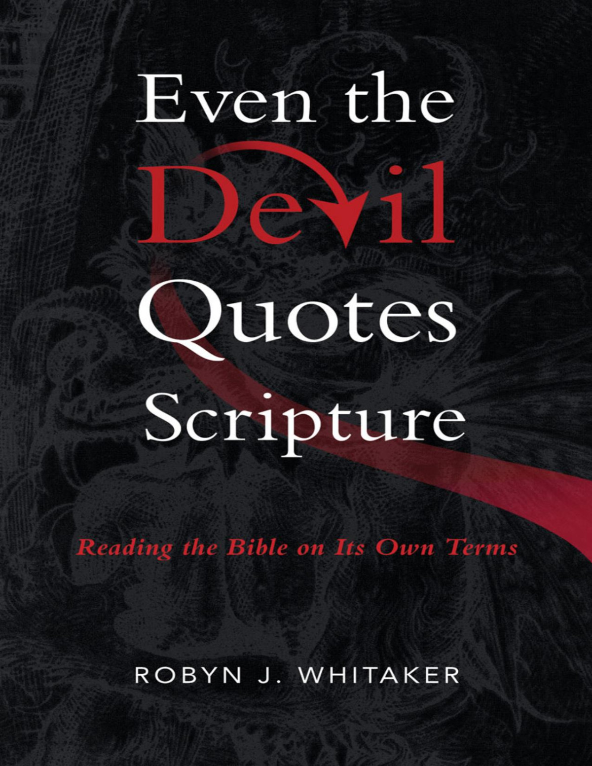 Even The Devil Quotes Scripture Reading The Bible On Its Own Terms Robyn J Whitaker