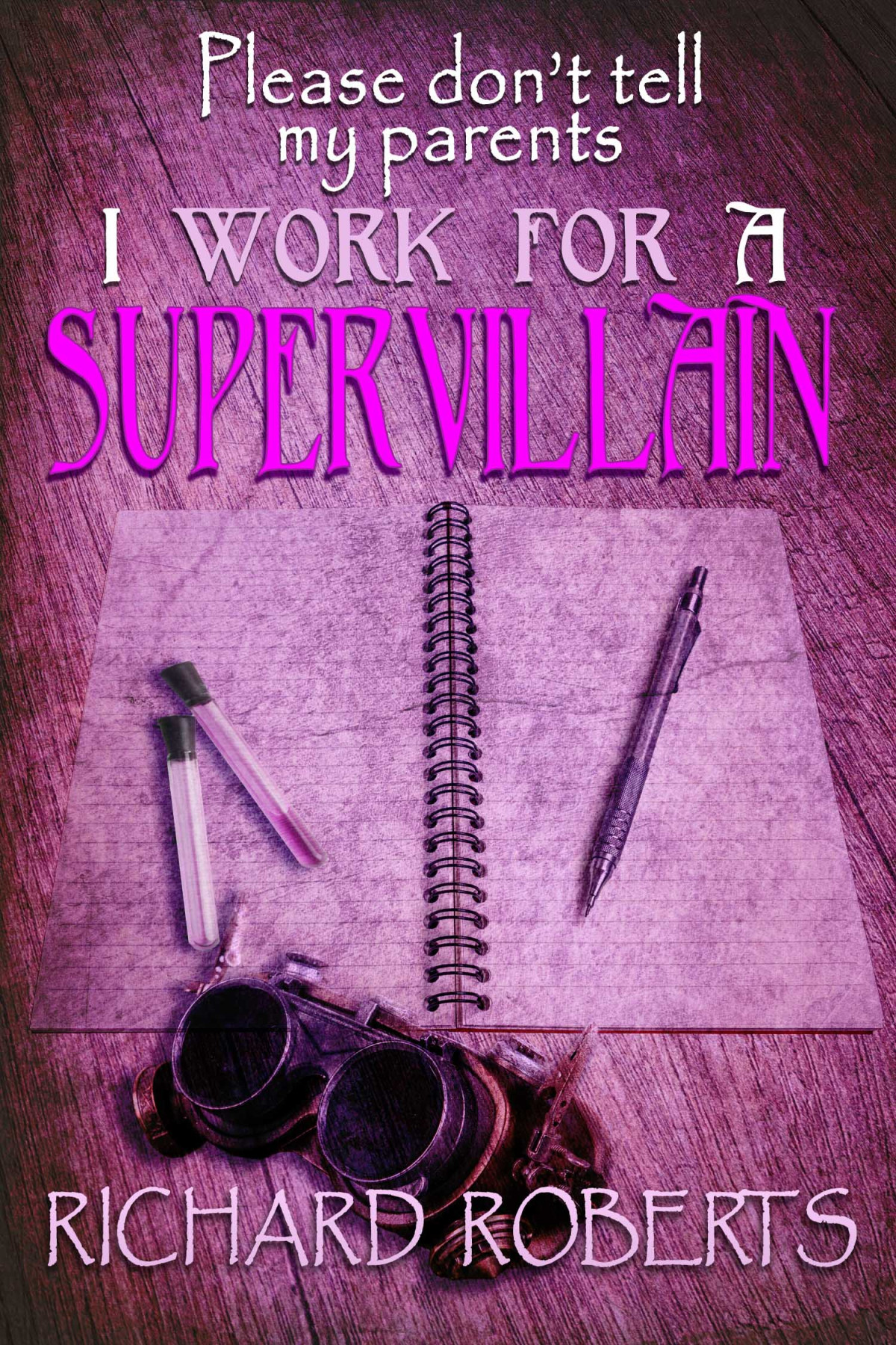 Please Dont Tell My Parents I Work For A Supervillain Richard Roberts
