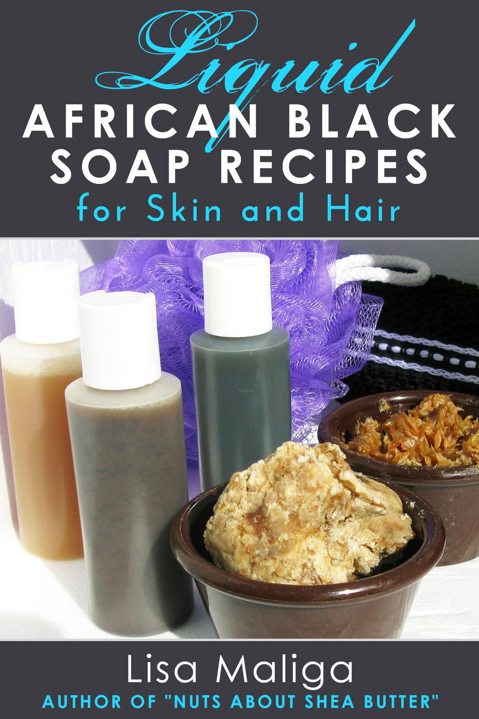 Liquid African Black Soap Recipes For Skin Hair Lisa Maliga