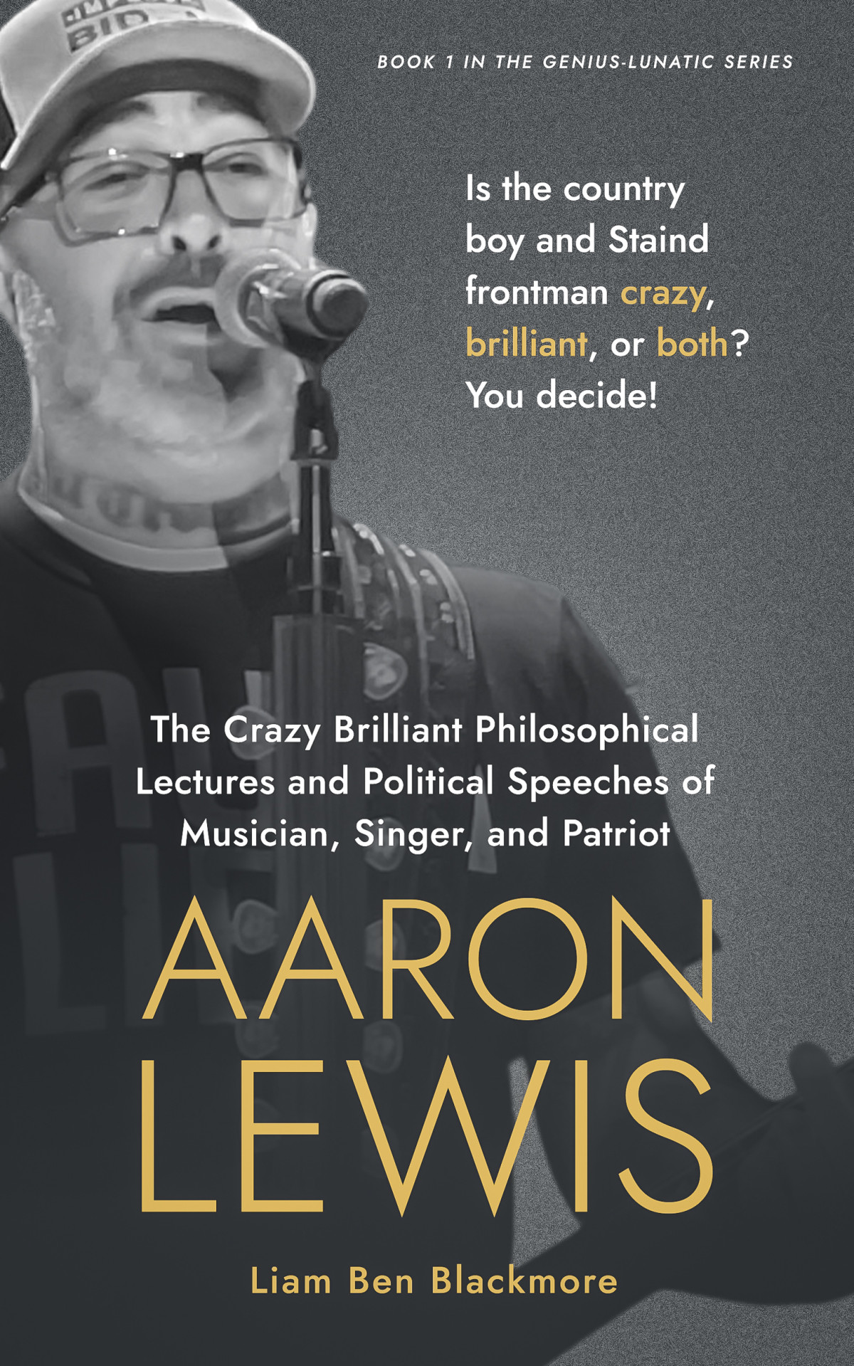 The Crazy Brilliant Philosophical Lectures And Political Speeches Of Musician Singer And Patriot Aaron Lewis Liam Ben Blackmore