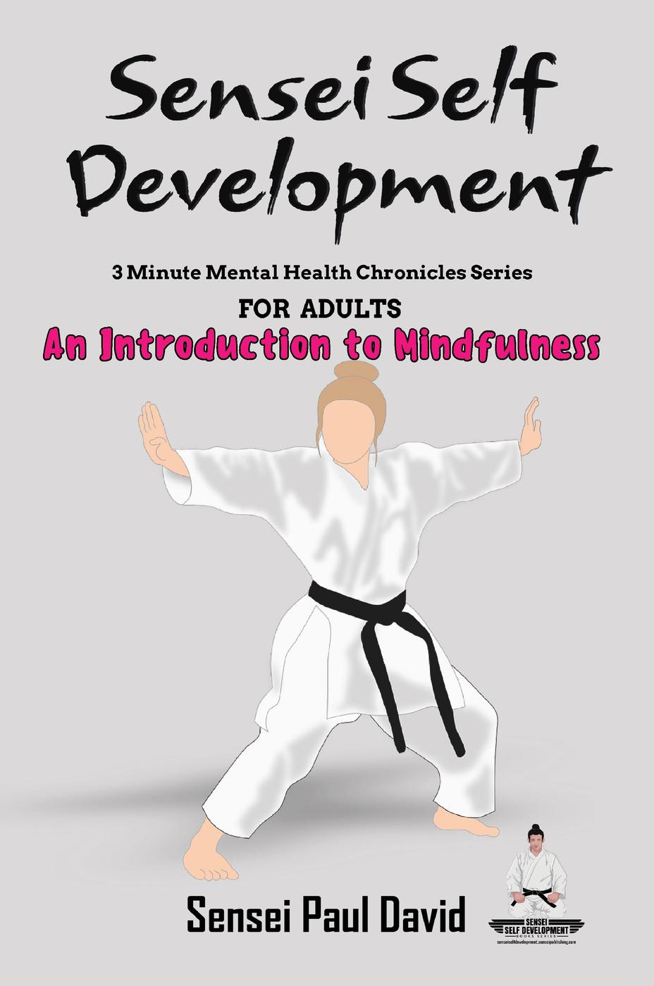 Sensei Self Development Mental Health Chronicles Series An Introduction To Mindfulness Sensei Publishing Self Development 1 Sensei Paul David