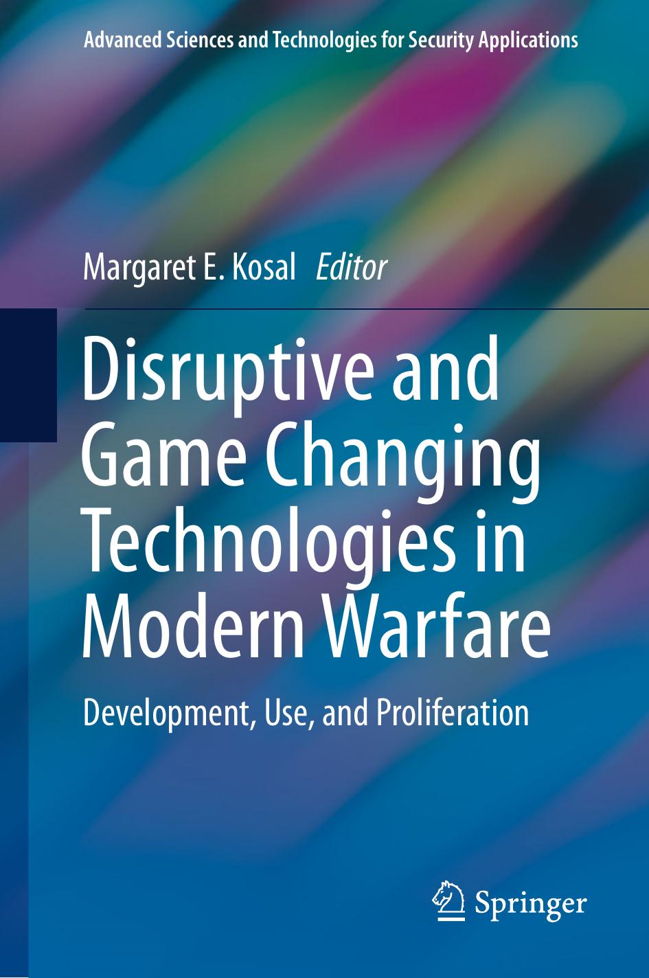 Disruptive And Game Changing Technologies In Modern Warfare Development Use And Proliferation 1st Edition Margaret E Kosal