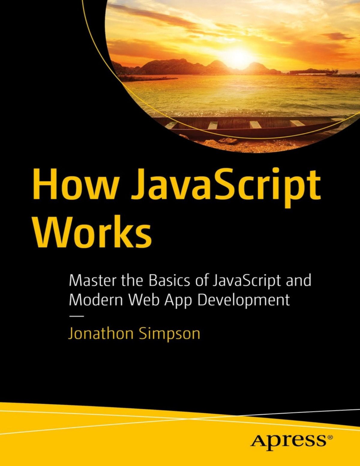 How Javascript Works Master The Basics Of Javascript And Modern Web App Development 1st Edition Jonathon Simpson