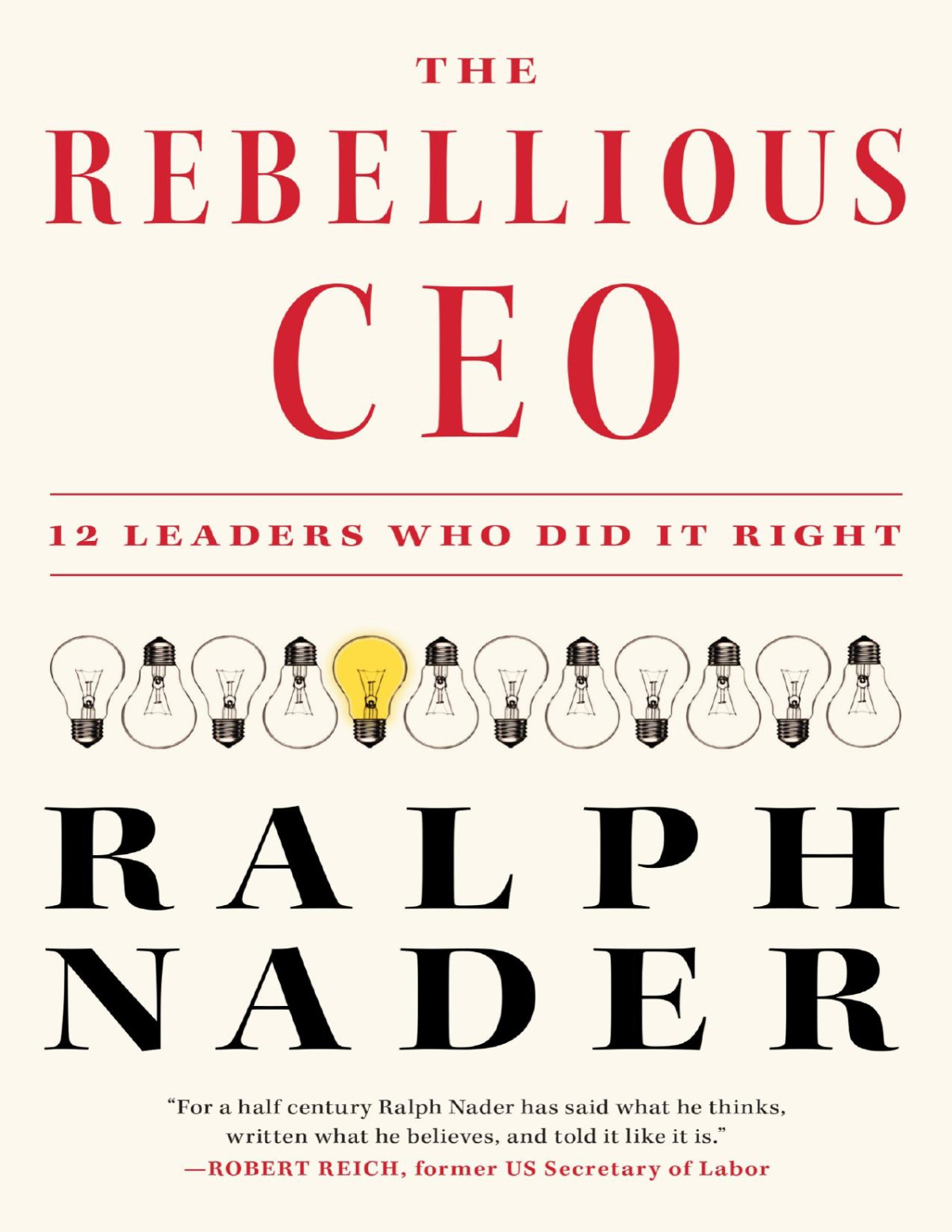 The Rebellious Ceo 12 Leaders Who Did It Right Ralph Nader