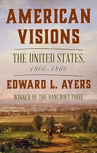 American Visions The United States 18001860 Edward L Ayers