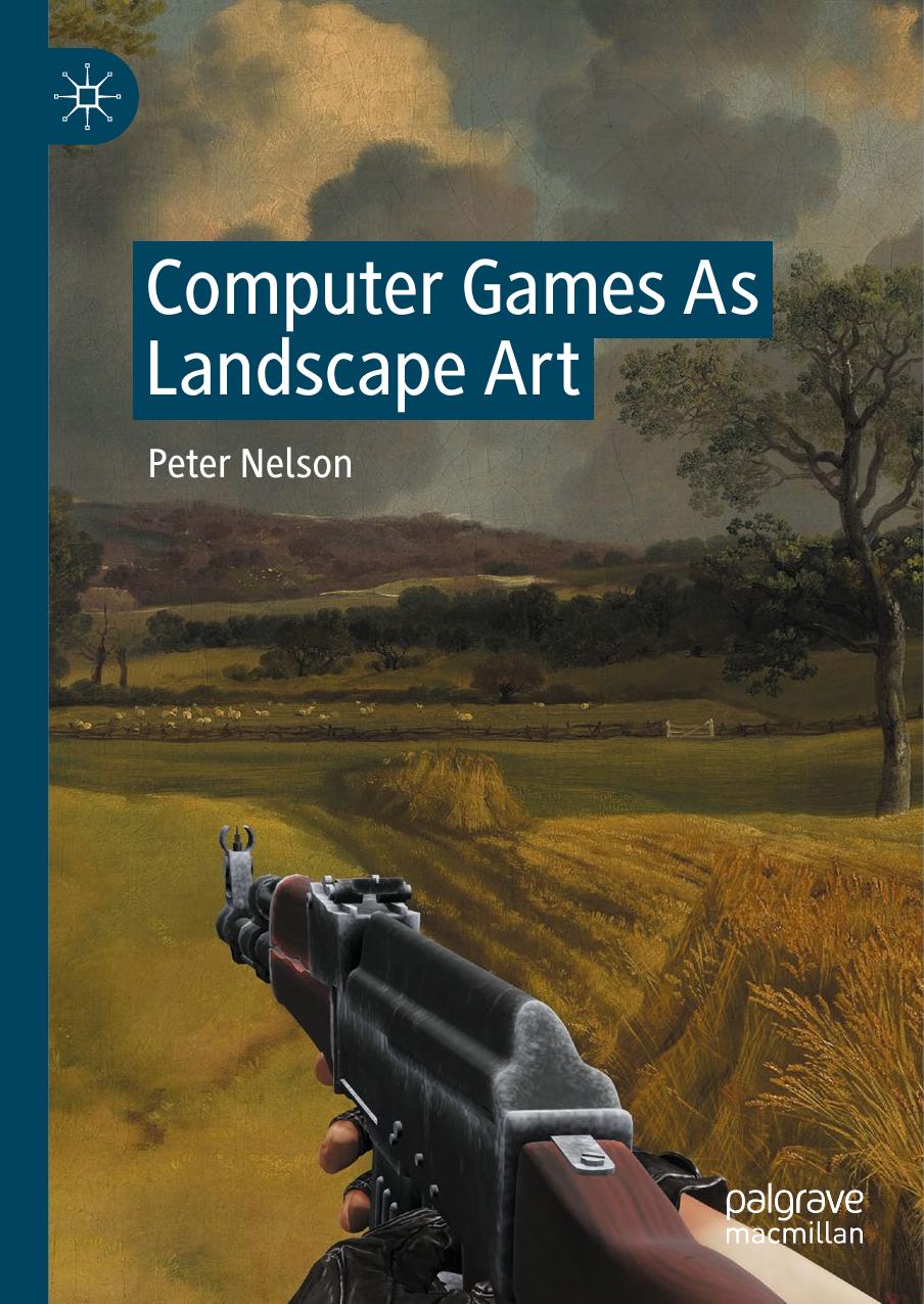Computer Games As Landscape Art 1st Edition Peter Nelson