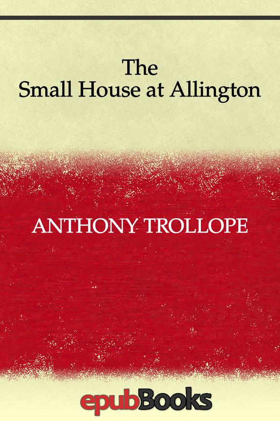 The Small House At Allington Anthony Trollope