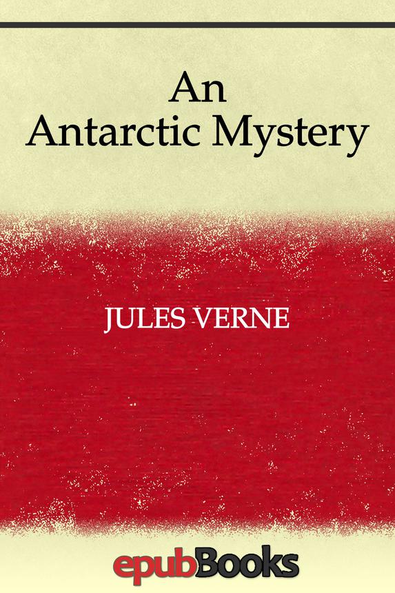 An Antarctic Mystery Jules Verne