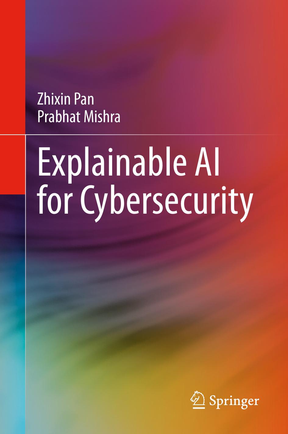 Explainable Ai For Cybersecurity Zhixin Pan Prabhat Mishra
