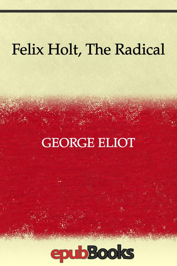Felix Holt The Radical George Eliot
