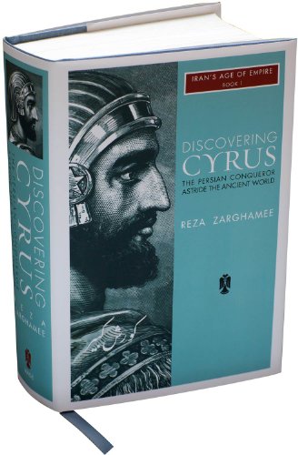 Discovering Cyrus The Persian Conqueror Astride The Ancient World Irans Age Of Empire 1st Hardcover Reza Zarghamee