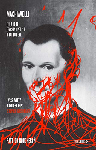 Machiavelli The Art Of Teaching People What To Fear 1st Edition Patrick Boucheron