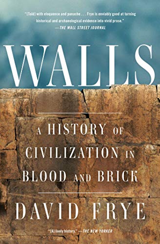 Walls A History Of Civilization In Blood And Brick Reprint David Frye