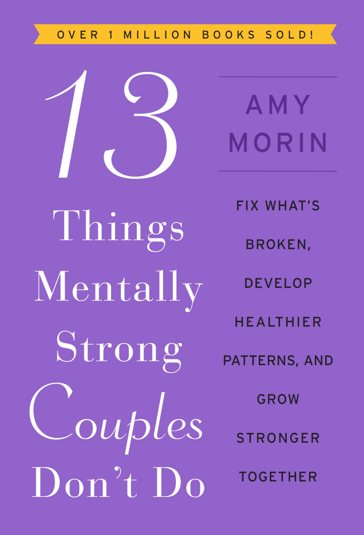 13 Things Mentally Strong Couples Dont Do Fix Whats Broken Develop Healthier Patterns And Grow Stronger Together Amy Morin