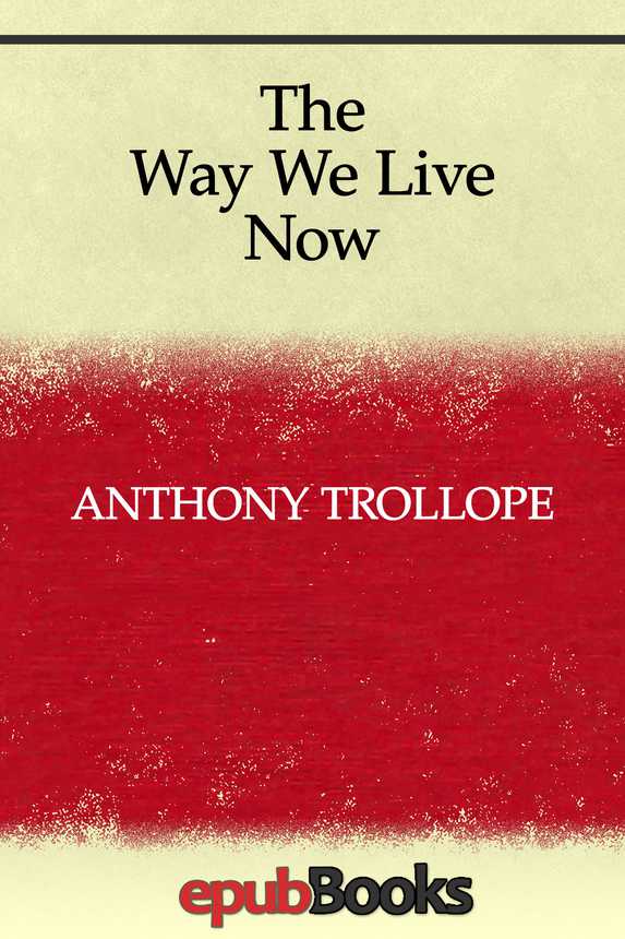 The Way We Live Now Anthony Trollope