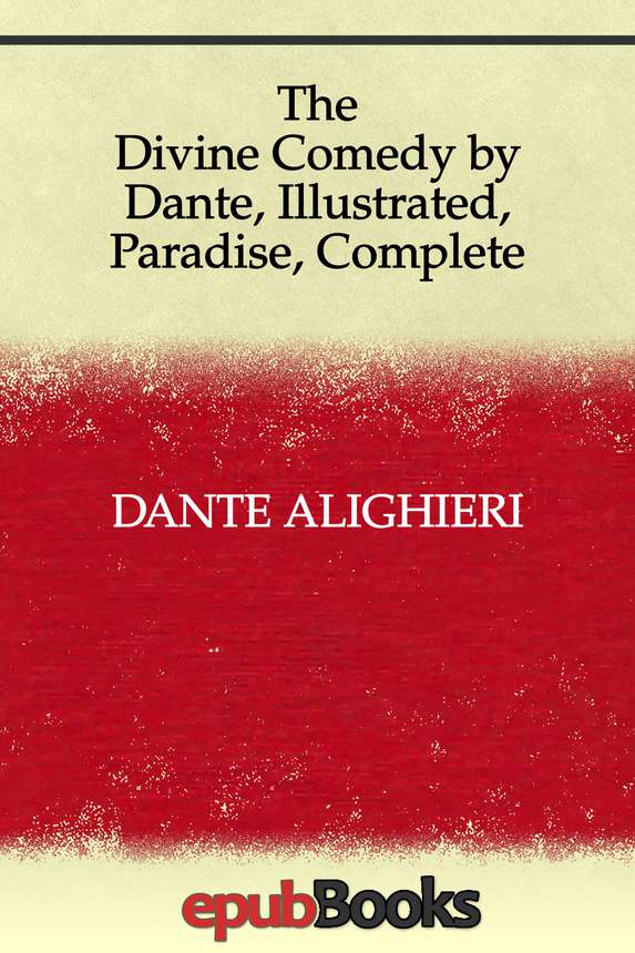 The Divine Comedy By Dante Illustrated Paradise Complete Dante Alighieri