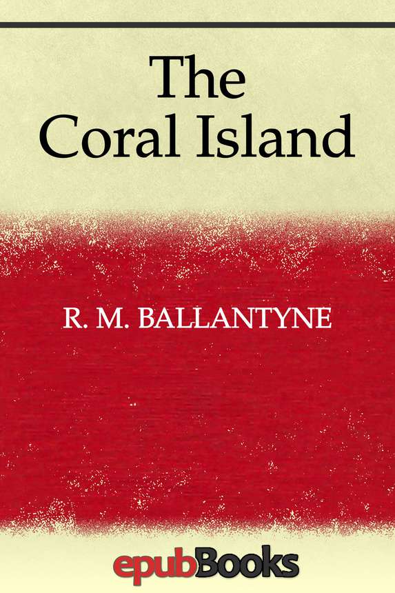 The Coral Island R M Ballantyne