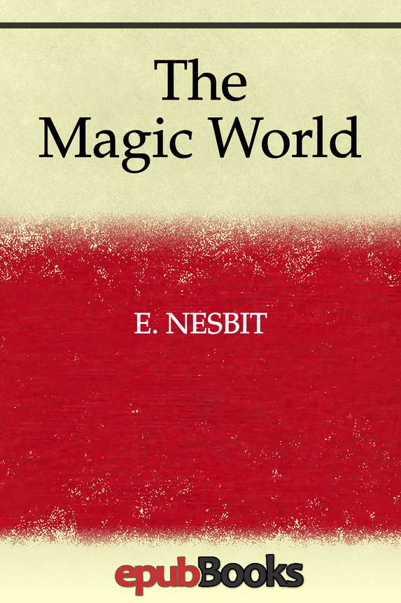 The Magic World E Nesbit