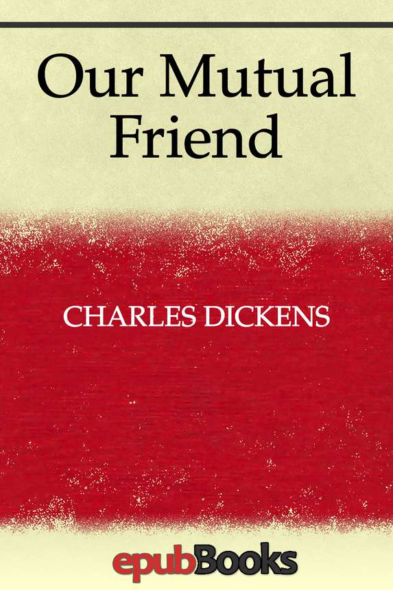 Our Mutual Friend Charles Dickens